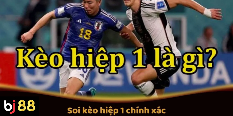 Soi kèo hiệp 1 chính xác cần dựa vào yếu tố nào 2 Cách Soi Kèo Hiệp 1 Chính Xác Tại BJ88